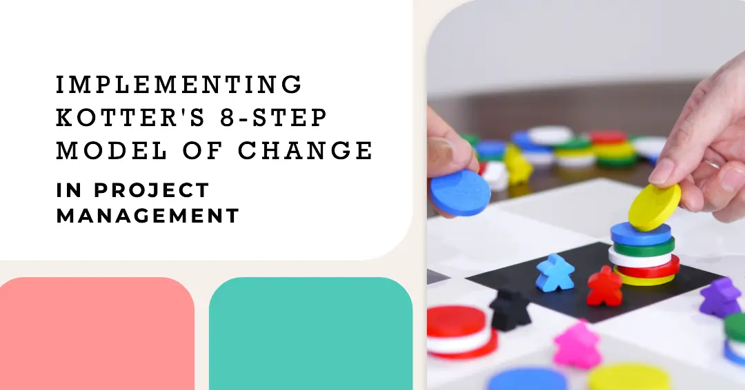 You are currently viewing Implementing Kotter’s 8-Step Model of Change in Project Management
