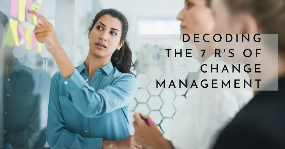 You are currently viewing Decoding the 7 R’s of Change Management
