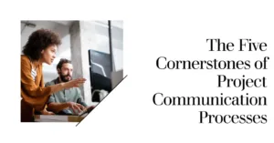Read more about the article The Five Cornerstones of Project Communication Processes