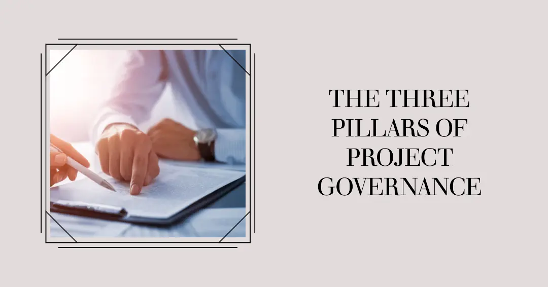 You are currently viewing The Three Pillars of Project Governance: A Comprehensive Guide
