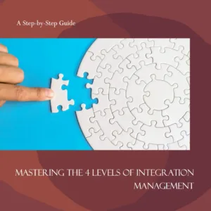 Read more about the article Mastering the 4 Levels of Integration Management: A Step-by-Step Guide