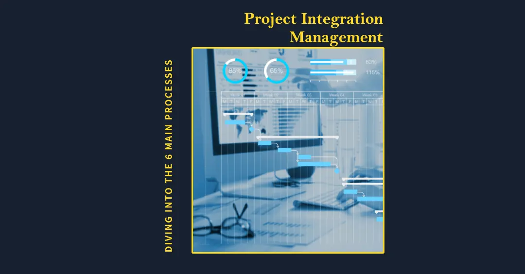 You are currently viewing Diving into the 6 Main Processes of Project Integration Management