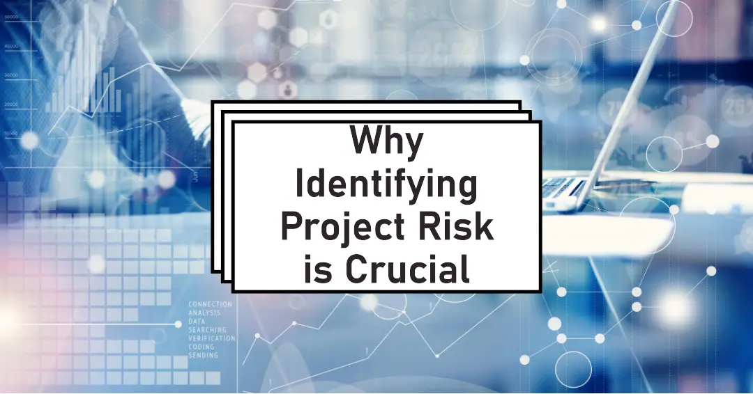 You are currently viewing Why Identifying Project Risk is Crucial: Benefits and Implications
