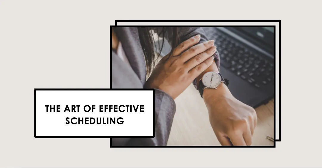 You are currently viewing The Art of Effective Scheduling: Tips and Techniques