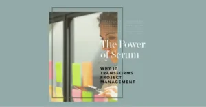 Read more about the article The Power of Scrum: Why it Transforms Project Management
