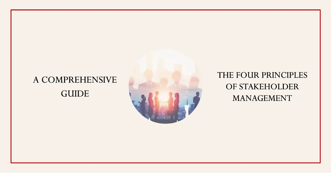 You are currently viewing The Four Principles of Stakeholder Management: A Comprehensive Guide