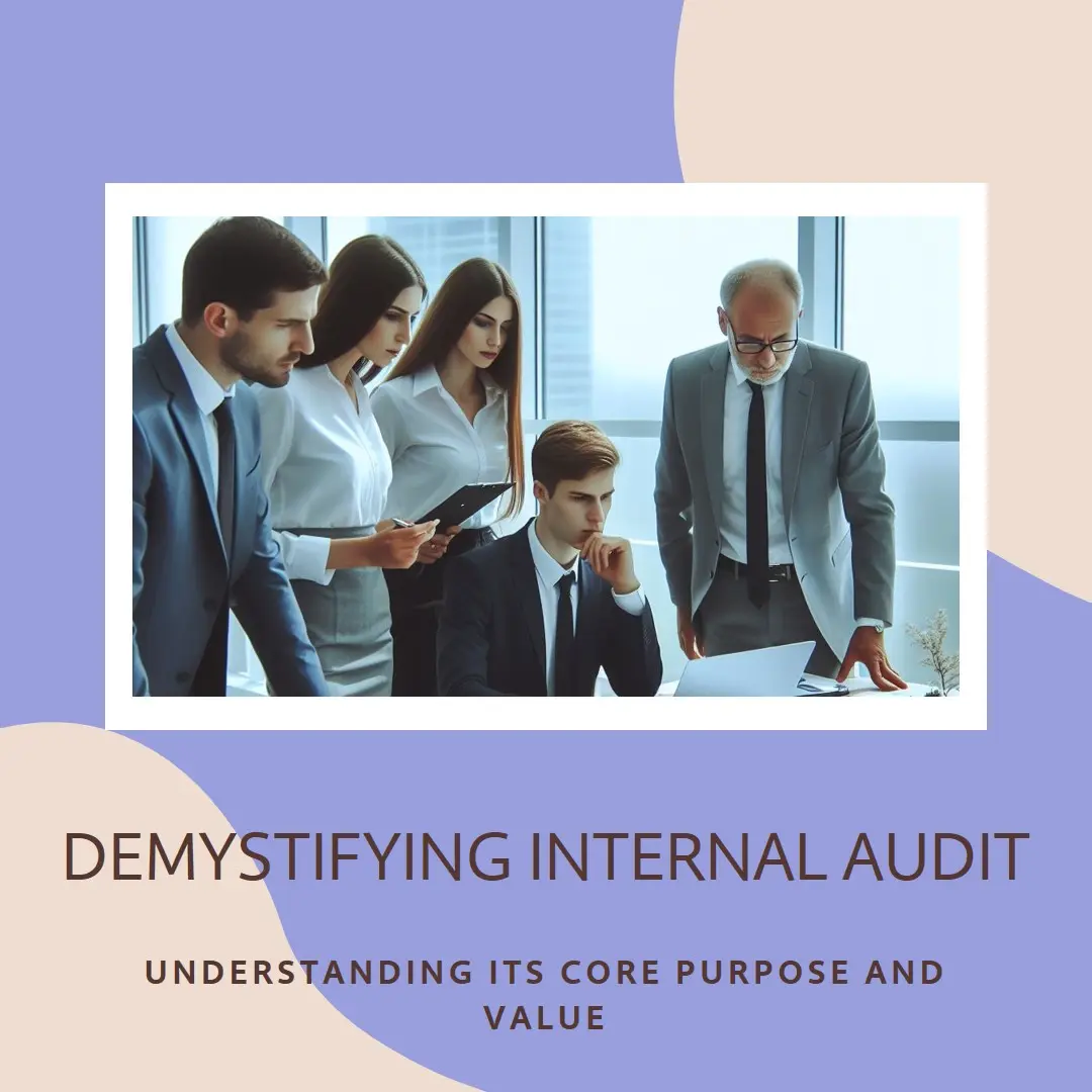 You are currently viewing Demystifying Internal Audit: Understanding Its Core Purpose and Value